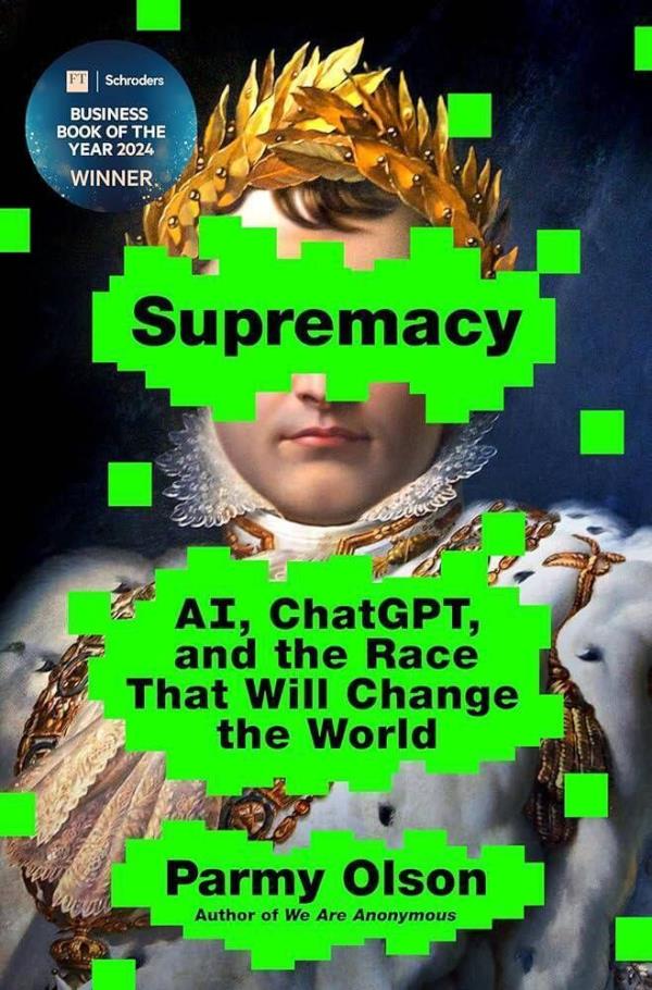Supremacy: AI, ChatGPT, and the Race That Will Change the World by Parmy Olson